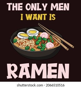The only men I want is Ramen typographic t shirt vector.