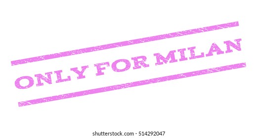 Only For Milan watermark stamp. Text caption between parallel lines with grunge design style. Rubber seal stamp with unclean texture. Vector violet color ink imprint on a white background.