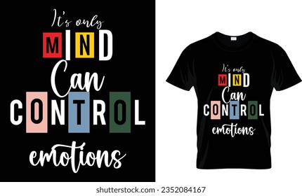 It's only mind can control emotions typography motivational t shirt design isolated on black background.