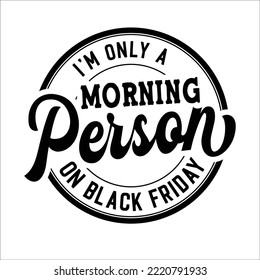 I'm Only A Morning Person On Black Friday eps design