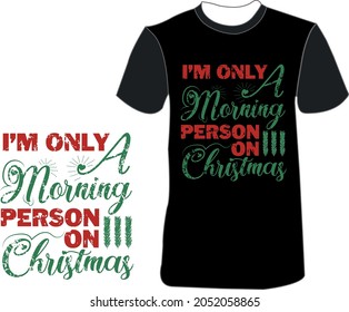 i'm only a morning person on christmas t-shirt design.Christmas typography hand-drawn lettering for apparel fashion. This design also can be used in mugs, bags, backgrounds, sticker, posters