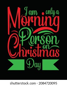 I am only a morning person on Christmas T-shirt Design