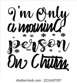 I'm Only A Morning Person On Christmas, Merry Christmas shirts Print Template, Xmas Ugly Snow Santa Clouse New Year Holiday Candy Santa Hat vector illustration for Christmas hand lettered