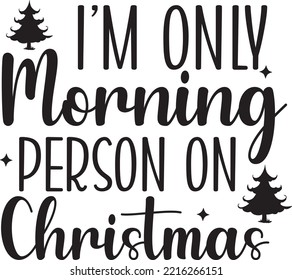 I'm only morning person on Christmas vector file, Christmas svg design