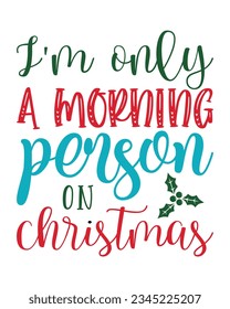 I am only a morning person on Christmas, Christmas SVG, Funny Christmas Quotes, Winter SVG, Merry Christmas, Santa SVG, t shirts design, typography, vintage, Holiday shirt