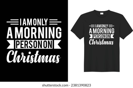 I am only a morning person on christmas typography vector t-shirt Design. Perfect for print item and bag, banner, mug, sticker, template. Handwritten vector illustration. Isolated on black background.