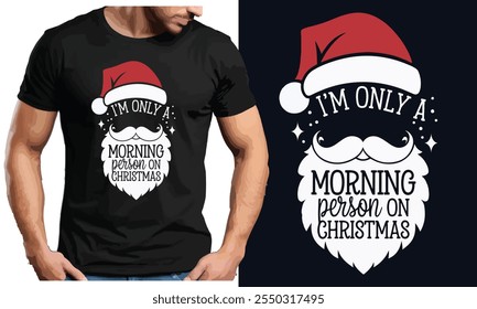 I’m Only a Morning Person on Christmas, Funny Santa T-Shirt Design , Christmas Gift, Christmas crew 2024, Christmas T-shirt, Ready to print, Modern, simple, lettering, tree, T-shirt Design Template