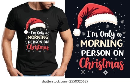 i'm only a morning person on Christmas , Funny Christmas T-shirt , Christmas Gift, Christmas T-shirt, Ready to print, Modern, simple, lettering, tree, T-shirt Design Template