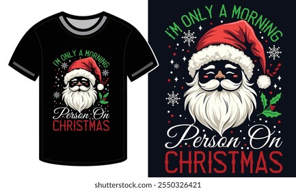 i'm only a morning person on Christmas , Funny Christmas T-shirt , Christmas Gift, Christmas T-shirt, Ready to print, Modern, simple, lettering, tree, T-shirt Design Template