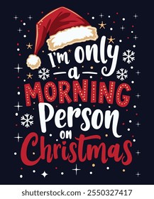 i'm only a morning person on Christmas , Funny Christmas T-shirt , Christmas Gift, Christmas T-shirt, Ready to print, Modern, simple, lettering, tree, T-shirt Design Template