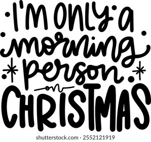 i'm only a morning person on christmas merry christmas black vector graphic design and cut file