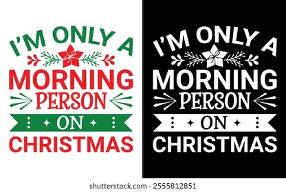 I’m Only a Morning Person on Christmas T-shirt design, Christmas day typography t-shirt design, Christmas typography vector t-shirt design