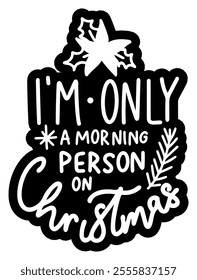 i'm only a morning person on christmas merry christmas black vector graphic design and cut file