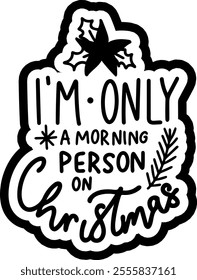 i'm only a morning person on christmas merry christmas black vector graphic design and cut file