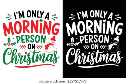 I’m Only a Morning Person on Christmas T-shirt design, Christmas day typography t-shirt design, Christmas typography vector t-shirt design