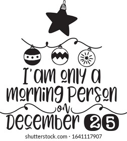  I'm Only A Morning Person On December  Saying Christmas Holiday Saying in a Banner 
