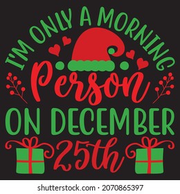 i’m only a morning person on december 25th t shirt design, vector file.