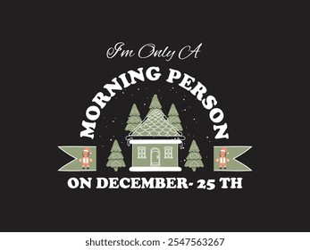 I’m only a morning person on December 25th vector Christmas t shirt design