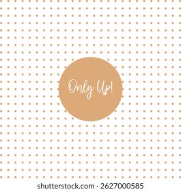 Only Up Motivation and Positive Vibes on dots background vector illustration