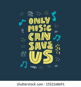 Only music can save us hand drawn vector lettering. Motivating slogan, scandinavian style saying on dark blue background. Musical festival poster typography with doodle drawings. T shirt print design