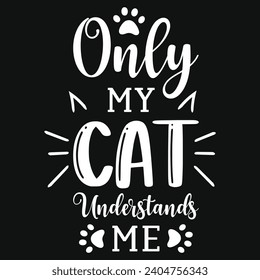 Only my cat understands me typography tshirt design 