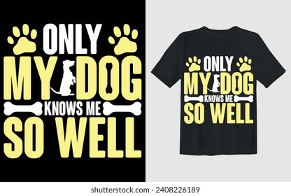 Only My dog Knows Me So well Vector t shirt design
