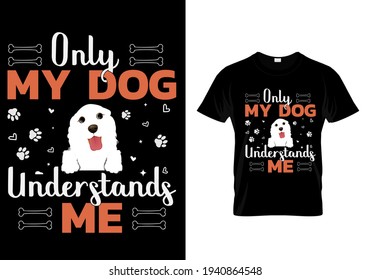 Only my dog understands me. Pet animal lover t-shirt. Funny pet vector saying with puppy paw. Vector illustration print design on dog quotes for poster, banner, mug, cards.