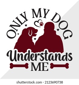 Only My Dog Understands Me printable vector illustration