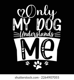Only My Dog Understands Me, Paw Print Dog Graphic Apparel