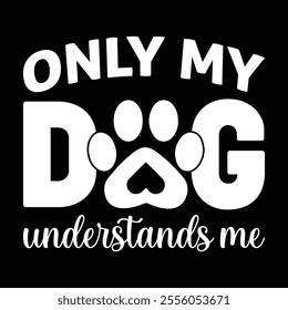 Only my dog understands me T-Shirt Design.