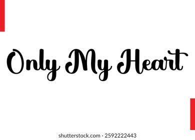 Only My Heart Love Saying Cursive Typography Text Lettering