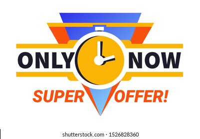 Only now super offer, clearance with clocks sticker, logo, special sale and limited time discount promotional ad banner, marketing concept, isolated flat vector illustration on white background