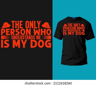 The Only Person Who Understands Me Is My Dog T-shirt Design Template