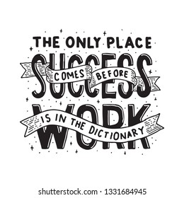 The only place Success comes before Work Is in the dictionary