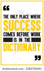 The Only Place Where Success Comes Before Work is in the Dictionary, Monday Motivation, Success not Come Before Work, Success Need Hard Work