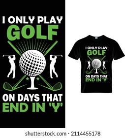 Sólo juego al golf en días que terminan en...camiseta de golf