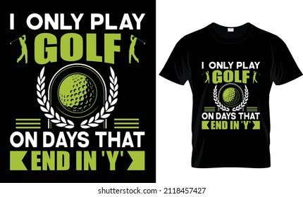 I Only Play Golf On Days-T-shirt Design, Golf t-shirt