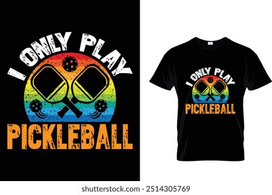 I only play pickleball - Pickleball T shirt 