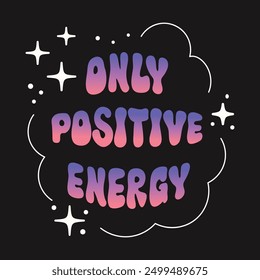 Only positive energy quote with doodle element vector. Good Vibes Illustration groovy funky style alphabet for t-shirt, sticker, print, poster, social media.