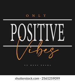 Only positive vibes slogan graphic vector print lettering for t shirt print design