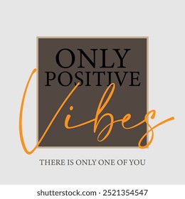 Only positive vibes - There is only one of you slogan graphic vector print lettering for t shirt print design