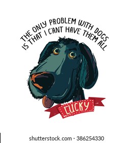 The only problem with dogs is that I can't have them all. Poster, doodle character of your pet. Hand drawn grunge design walking, training or dog related business