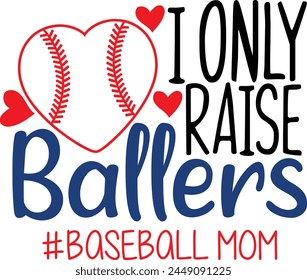 I Only Raise Ballers Baseball Mom Typography Design