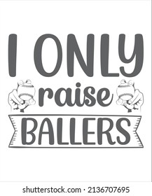 I Only Raise Ballers Svg T Shirt Design