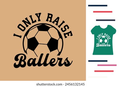 I only raise ballers t shirt design