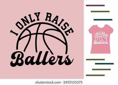 I only raise basketball ballers t shirt