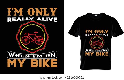I'm only really alive when..T-shirt design template