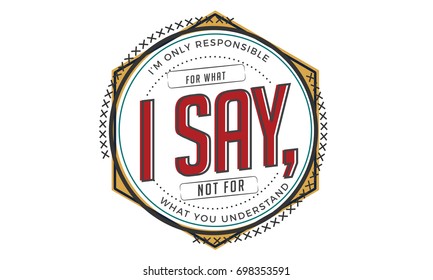 I’m only responsible for what I say, not for what you understand. Lettering banner in red and yellow.