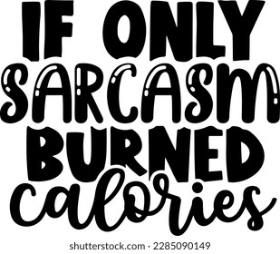 If only sarcasm burned calories