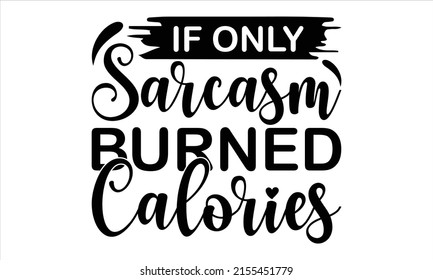 Only Sarcasm Burned Calories Lettering Design Stock Vector (Royalty ...